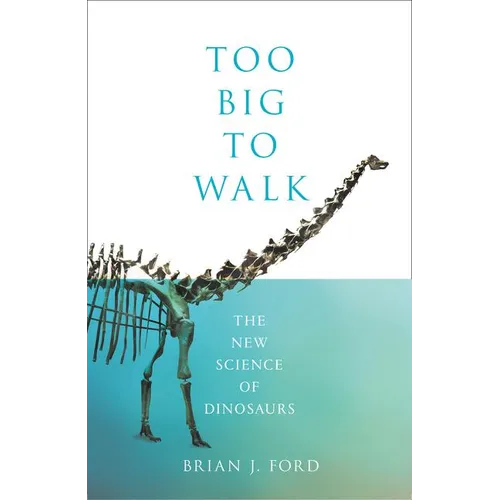 Too Big to Walk: The New Science of Dinosaurs - Hardcover