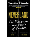 Neverland: The Pleasures and Perils of Fandom - Hardcover