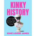 Kinky History: A Rollicking Journey Through Our Sexual Past, Present, and Future - Hardcover