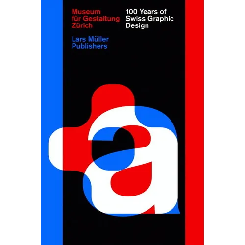 100 Years of Swiss Graphic Design - Hardcover