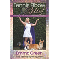 Tennis Elbow Relief: Serving up solutions for lateral epicondylitis - Paperback