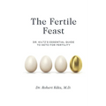 The Fertile Feast: Dr. Kiltz's Essential Guide to a Keto Way of Life - Paperback