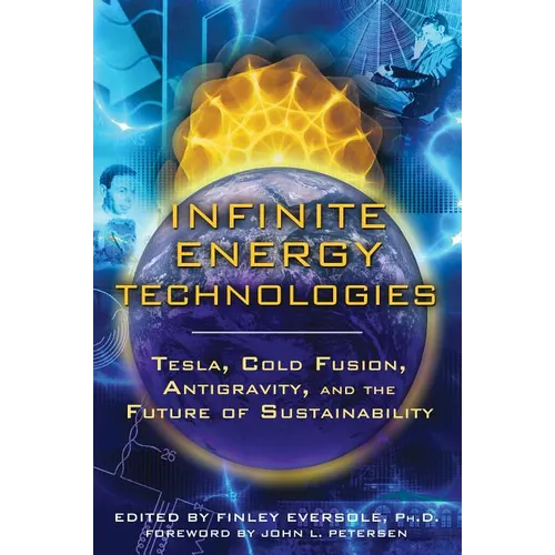 Infinite Energy Technologies: Tesla, Cold Fusion, Antigravity, and the Future of Sustainability - Paperback