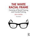 The White Racial Frame: Centuries of Racial Framing and Counter-Framing - Paperback