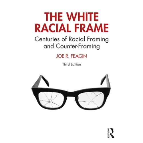 The White Racial Frame: Centuries of Racial Framing and Counter-Framing - Paperback