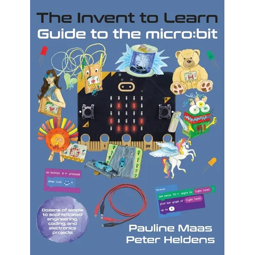 The Invent to Learn Guide to the micro: bit - Hardcover