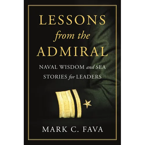 Lessons from the Admiral: Naval Wisdom and Sea Stories for Leaders - Hardcover