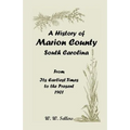 A History of Marion County, South Carolina, from Its Earliest Times to the Present, 1901 - Paperback