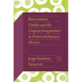 Biocosmism: Vitality and the Utopian Imagination in Postrevolutionary Mexico - Hardcover