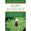 Baby Ecology: Using Science and Intuition to Create the Best Feeding, Sleep, and Play Environment for Your Unique Baby - Paperback