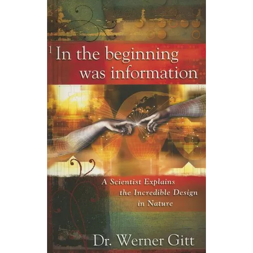 In the Beginning Was Information: A Scientist Explains the Incredible Design in Nature - Paperback