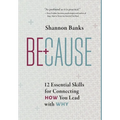 Because: 12 Essential Skills for Connecting How You Lead with Why - Hardcover