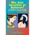 Was Jesus Influenced by Buddhism?: A Comparative Study of the Lives and Thoughts of Gutama and Jesus - Paperback