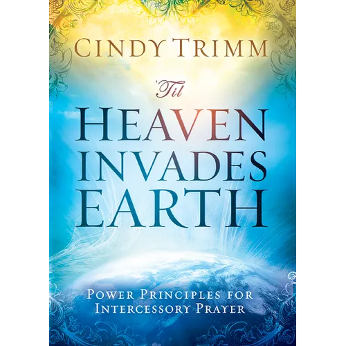 'Til Heaven Invades Earth: Power Principles about Praying for Others - Paperback
