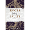 Roots Before Fruits: An Innovative Bible Study for the New Child of God - Paperback