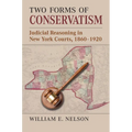 Two Forms of Conservatism: Judicial Reasoning in New York Courts, 1860-1920 - Hardcover
