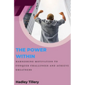 The Power Within: Harnessing Motivation to Conquer Challenges and Achieve Greatness - Paperback