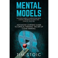 Mental Models: The Super Guide to Improve Decision Making, Problem Solving and Logical Analysis. Advanced Learning Guide to Critical - Paperback