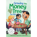 Growing the Money Tree for Kids: A Fun Guide to Investing for Ages 8-12 - Paperback
