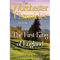 The Worchester Chronicles Book 2: The First King of England - Paperback