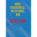 Grief, Forgiveness, Acceptance, and Rejection - Hardcover