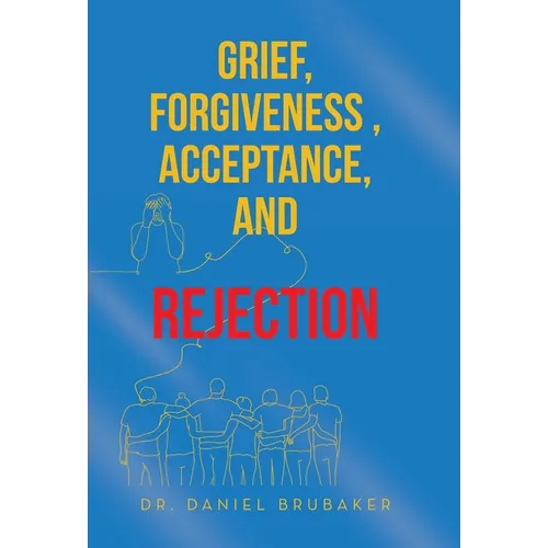 Grief, Forgiveness, Acceptance, and Rejection - Hardcover