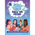 Rebel Girls Build the Future: Terrific Tales from the Metaverse - Paperback