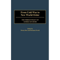 From Cold War to New World Order: The Foreign Policy of George H. W. Bush - Hardcover