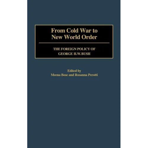 From Cold War to New World Order: The Foreign Policy of George H. W. Bush - Hardcover