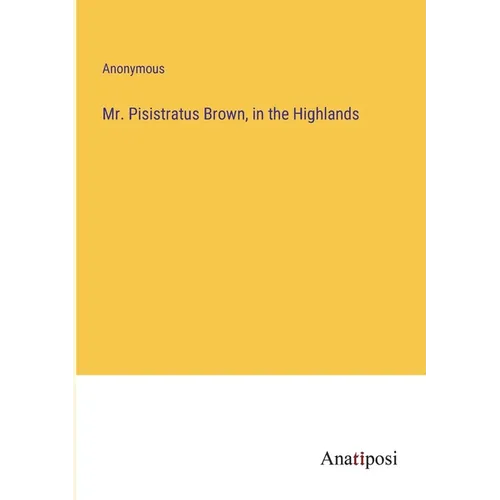 Mr. Pisistratus Brown, in the Highlands - Paperback