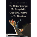 Tu Dolor Carga Un Propósito Que Te Llevará A Tu Destino - Paperback