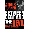 Between Debt and the Devil: Money, Credit, and Fixing Global Finance - Paperback