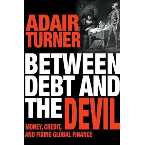 Between Debt and the Devil: Money, Credit, and Fixing Global Finance - Paperback