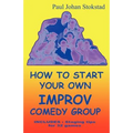 How To Start Your Own Improv Comedy Group - Paperback