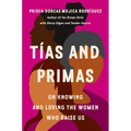 Tías and Primas: On Knowing and Loving the Women Who Raise Us - Hardcover