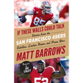 If These Walls Could Talk: San Francisco 49ers: Stories from the San Francisco 49ers Sideline, Locker Room, and Press Box - Paperback