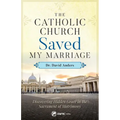 The Catholic Church Saved My Marriage: Discovering Hidden Grace in the Sacrament of Matrimony - Paperback