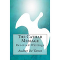 The Cathar Message: Received Writings - Paperback