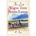 The Last Wagon Train Across Kansas - Paperback