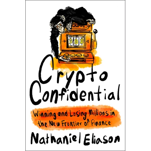 Crypto Confidential: Winning and Losing Millions in the New Frontier of Finance - Hardcover