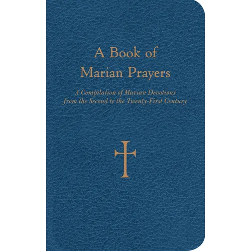 A Book of Marian Prayers: A Compilation of Marian Devotions from the Second to the Twenty-First Century - Imitation Leather