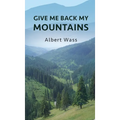 Give Me Back My Mountains - Hardcover