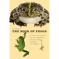 The Book of Frogs: A Life-Size Guide to Six Hundred Species from Around the World - Hardcover