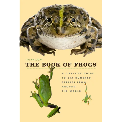 The Book of Frogs: A Life-Size Guide to Six Hundred Species from Around the World - Hardcover