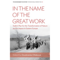 In the Name of the Great Work: Stalin's Plan for the Transformation of Nature and Its Impact in Eastern Europe - Paperback
