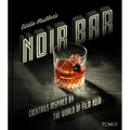 Eddie Muller's Noir Bar: Cocktails Inspired by the World of Film Noir - Hardcover