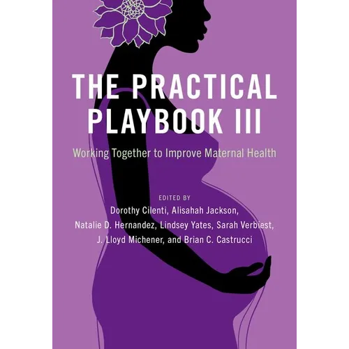 The Practical Playbook III: Working Together to Improve Maternal Health - Paperback