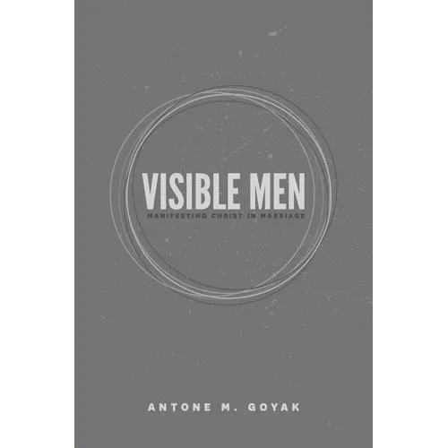 Visible Men: Manifesting Christ in Marriage - Paperback