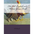 The Old English and Modern Game Fowl - Paperback