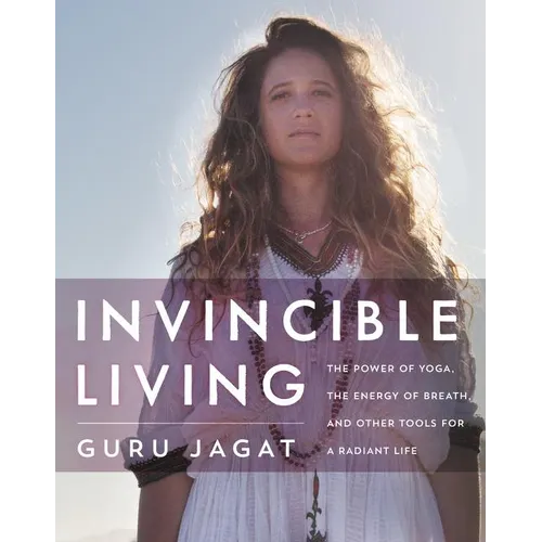 Invincible Living: The Power of Yoga, the Energy of Breath, and Other Tools for a Radiant Life - Hardcover